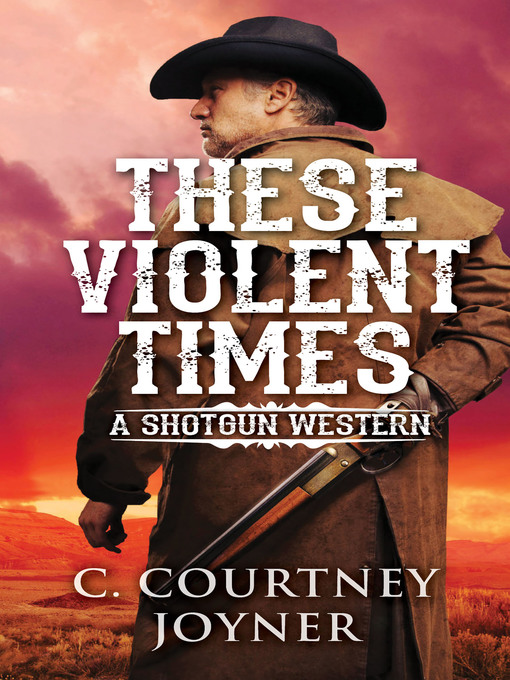 Title details for These Violent Times by C. Courtney Joyner - Available